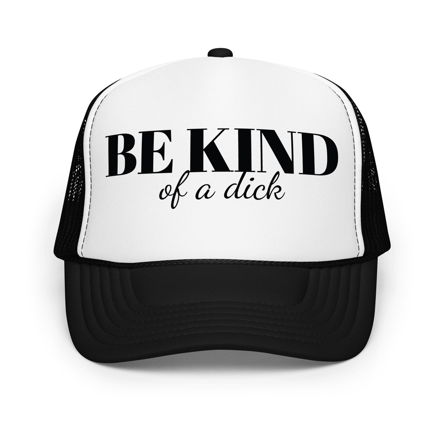 Be Kind Dick Foam trucker hat