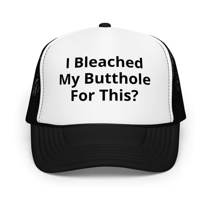 I bleached my butthole Foam trucker hat