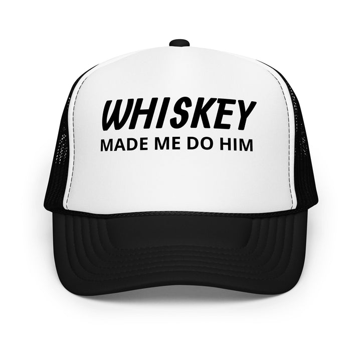 Whiskey Made Me Foam trucker hat