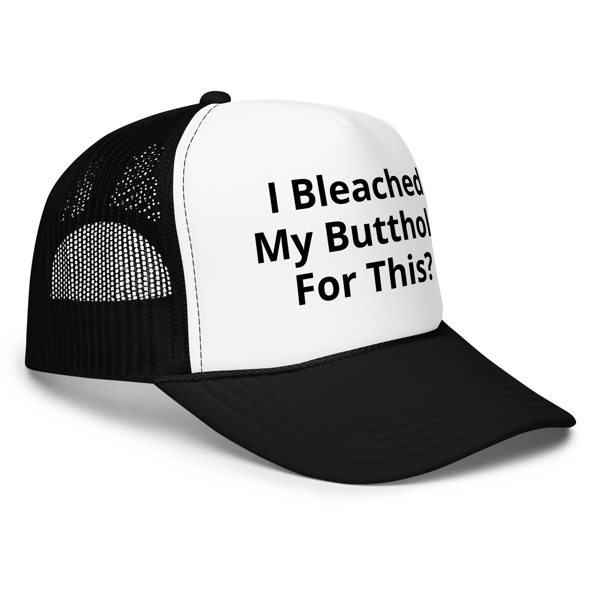 I bleached my butthole Foam trucker hat