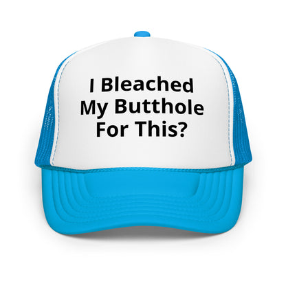 I bleached my butthole Foam trucker hat
