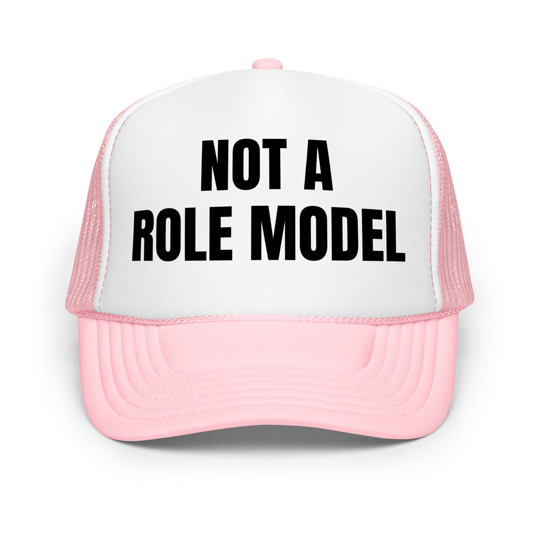 NOT A ROLE MODEL - Foam trucker hat
