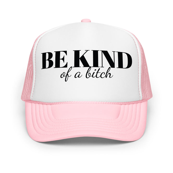 Be Kind Bitch Foam trucker hat