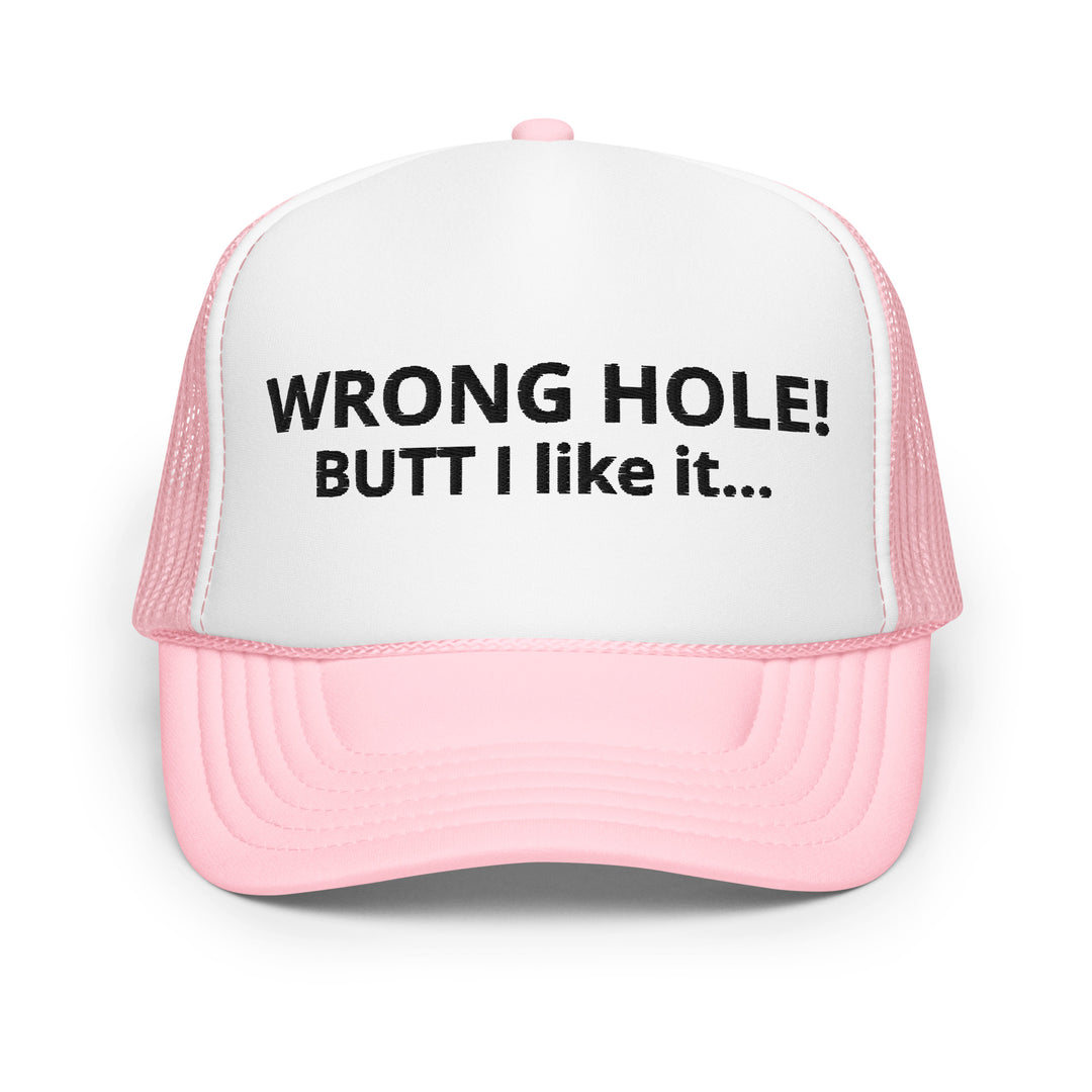 WRONG HOLE - Foam trucker hat