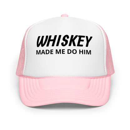 Whiskey Made Me Foam trucker hat