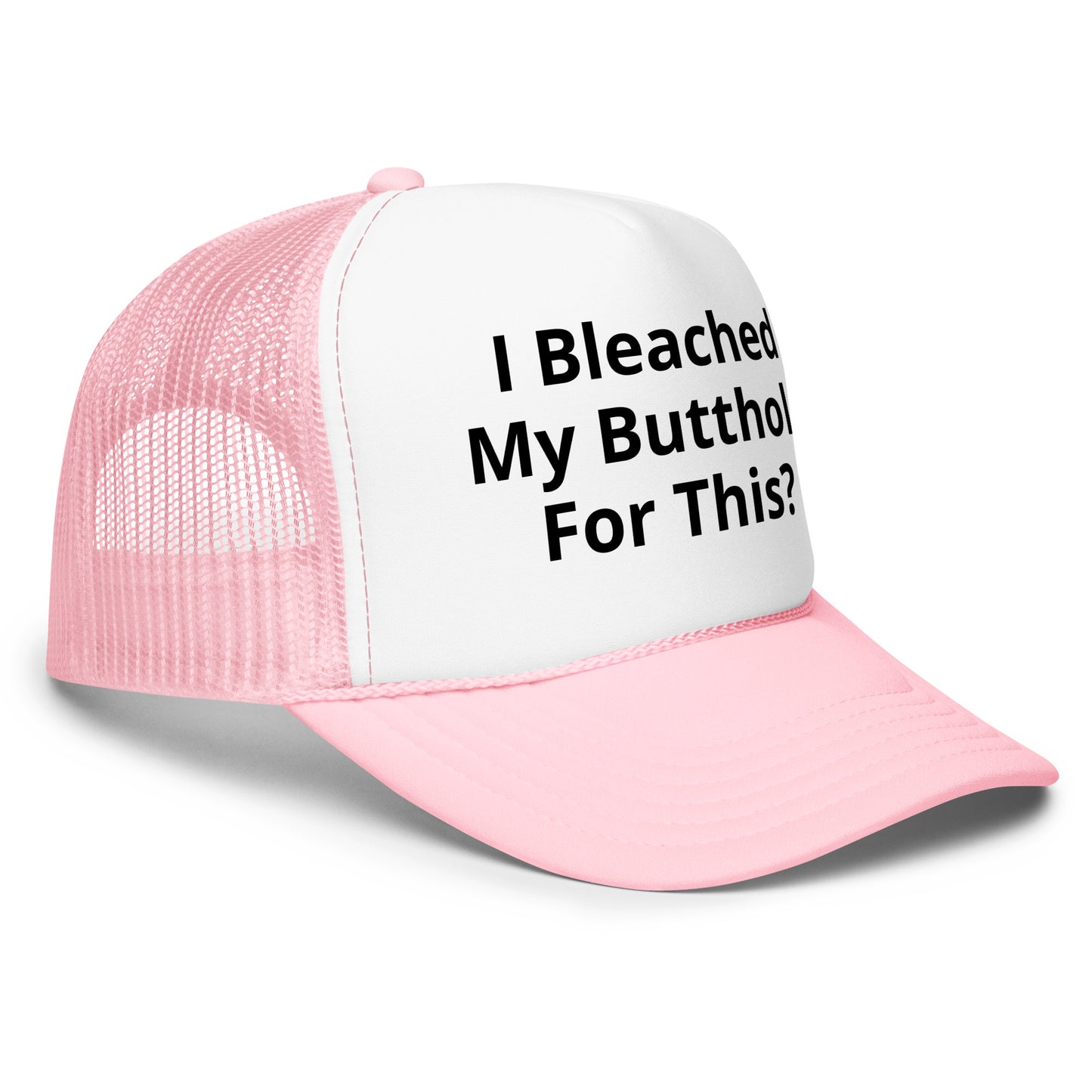 I bleached my butthole Foam trucker hat