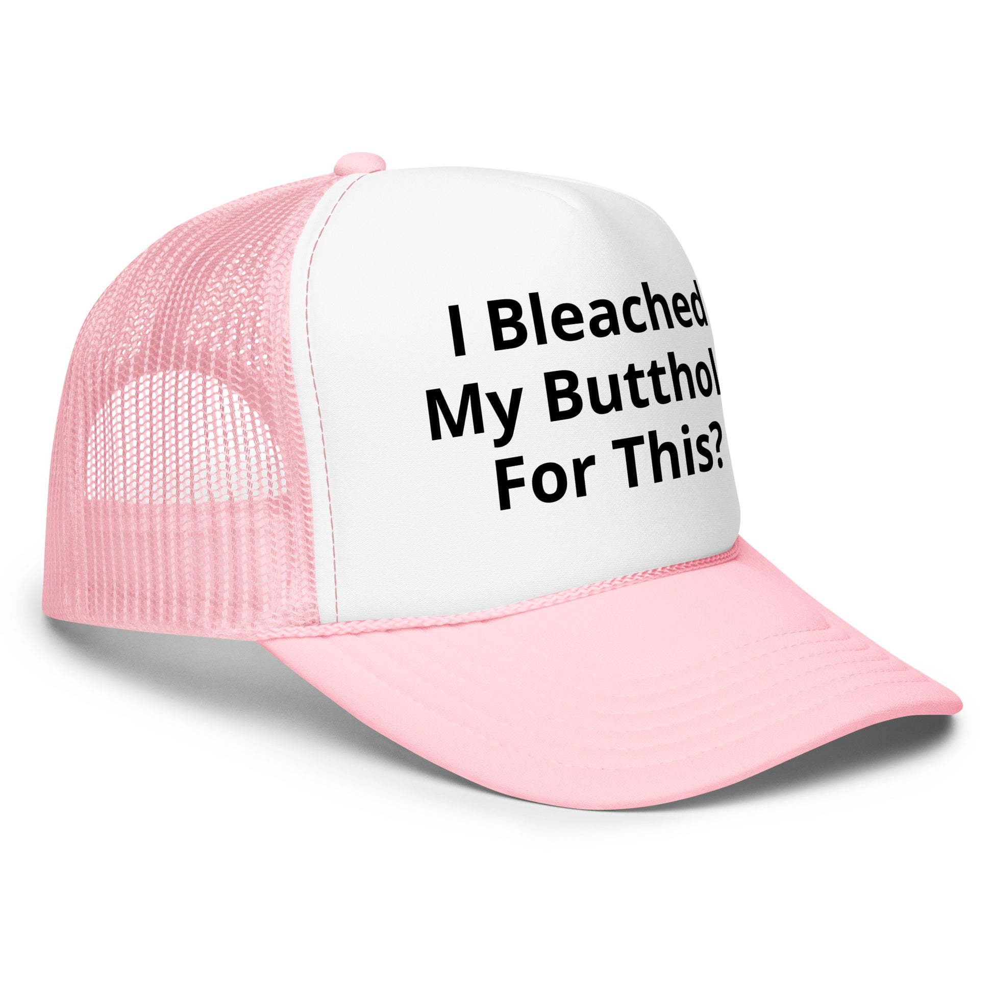 I bleached my butthole Foam trucker hat