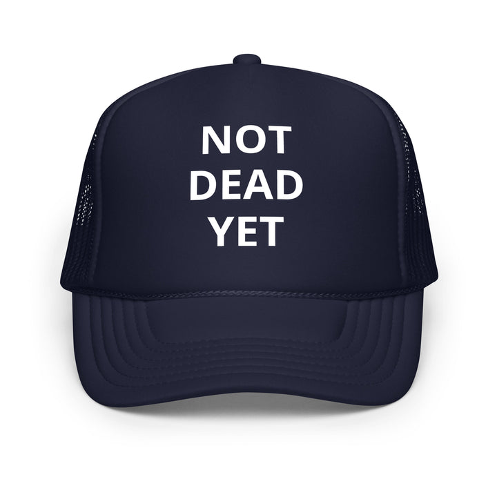 Not Dead Yet Foam trucker hat