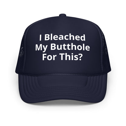I bleached my butthole Foam trucker hat