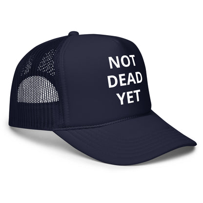 Not Dead Yet Foam trucker hat