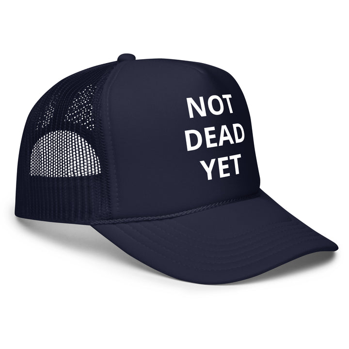 Not Dead Yet Foam trucker hat