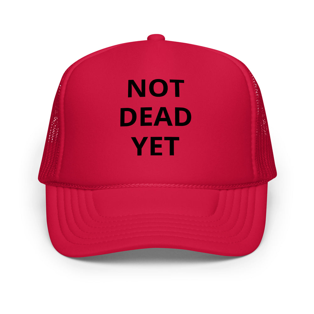 Not Dead Yet Foam trucker hat
