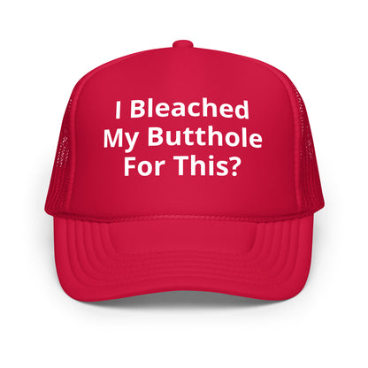 I bleached my butthole Foam trucker hat