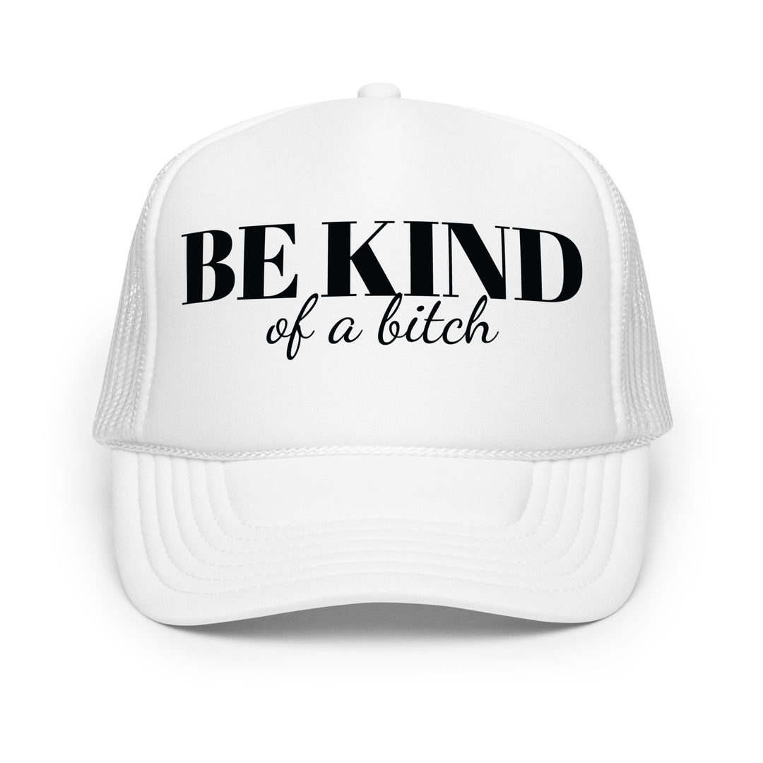 Be Kind Bitch Foam trucker hat
