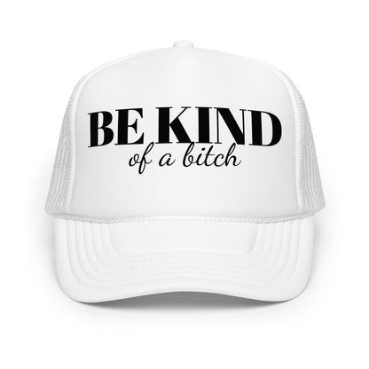 Be Kind Bitch Foam trucker hat
