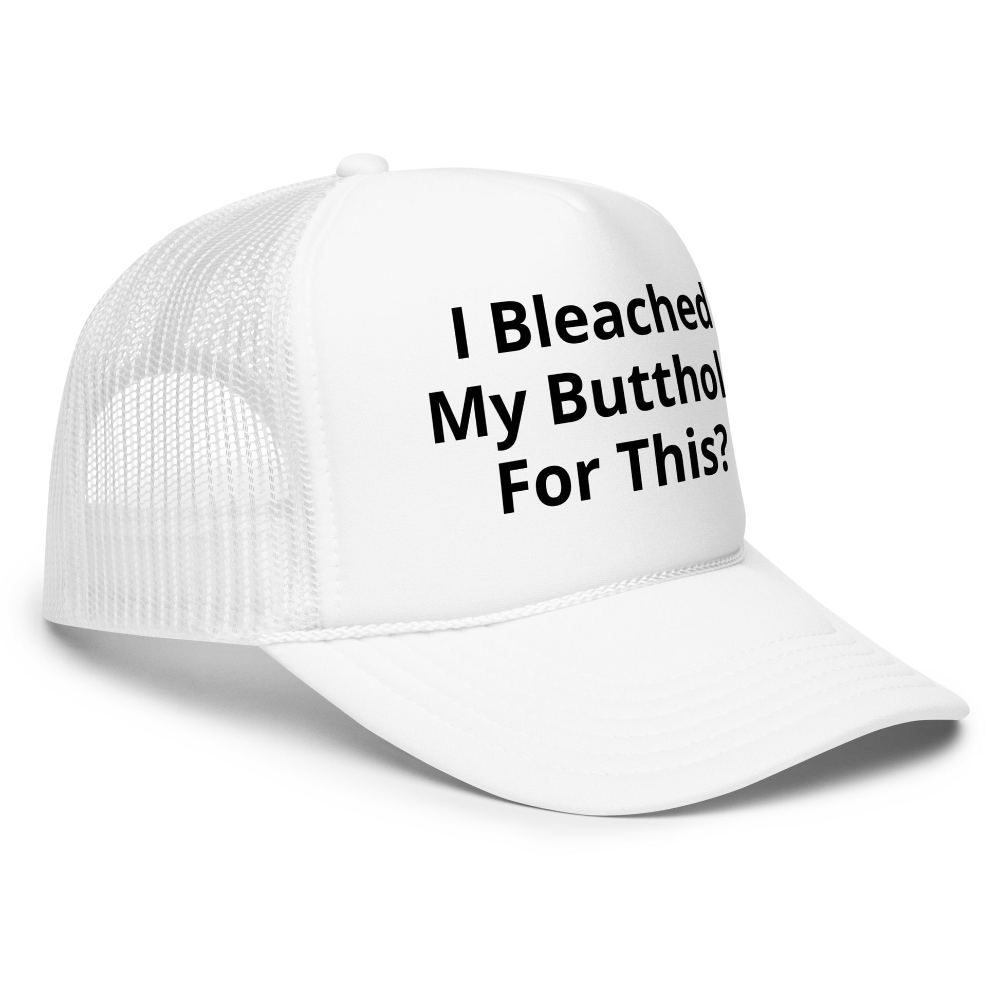 I bleached my butthole Foam trucker hat
