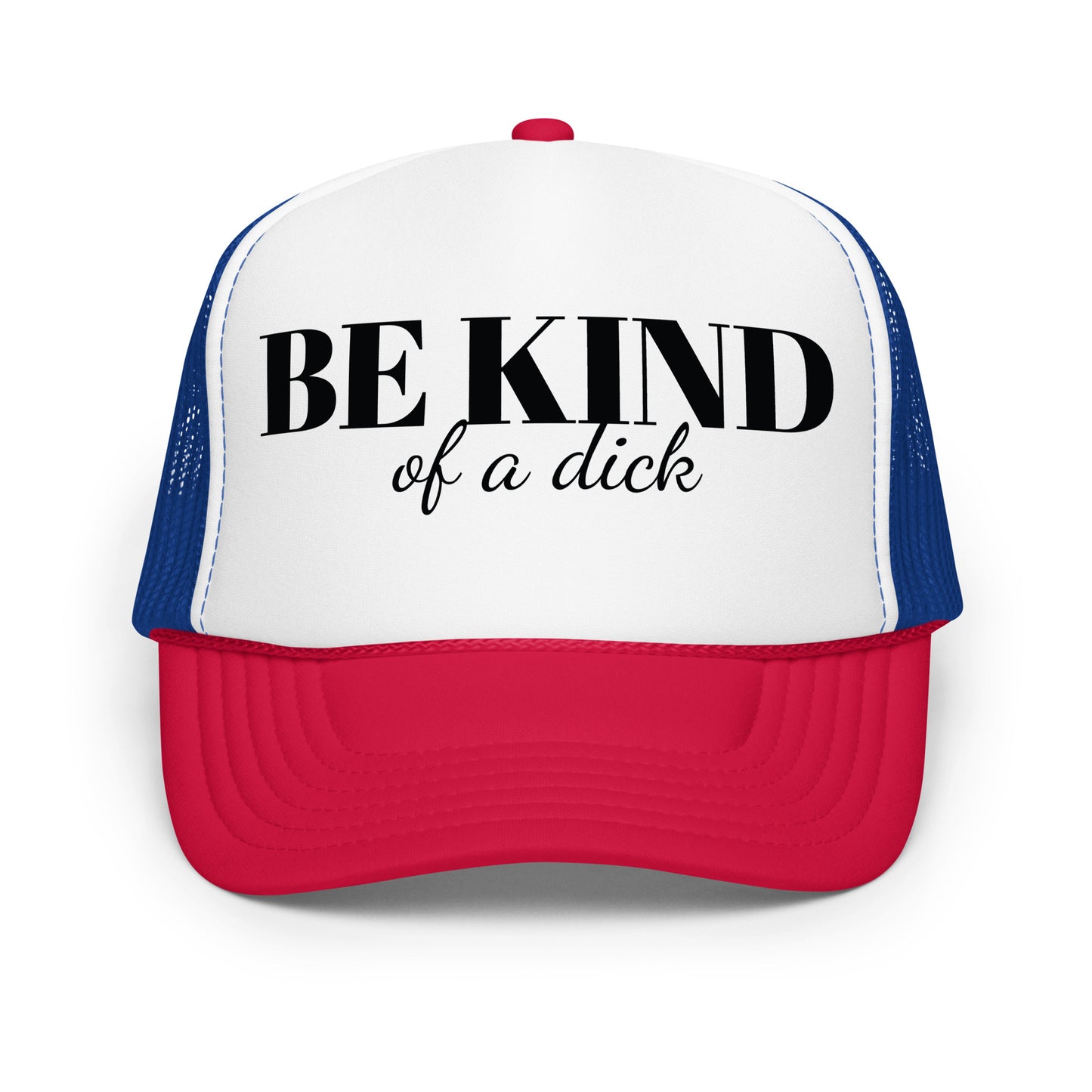 Be Kind Dick Foam trucker hat