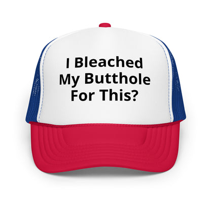 I bleached my butthole Foam trucker hat