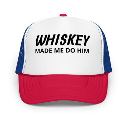Whiskey Made Me Foam trucker hat