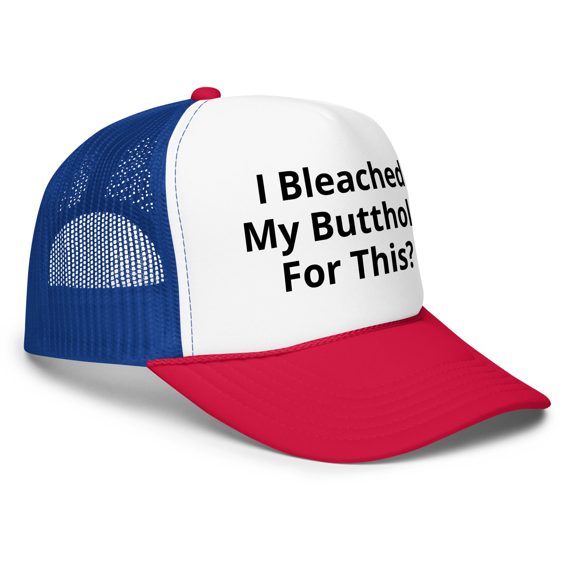 I bleached my butthole Foam trucker hat